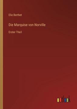 portada Die Marquise von Norville: Erster Theil (in German)