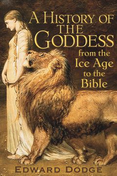 portada A History of the Goddess: From the Ice Age to the Bible (en Inglés)