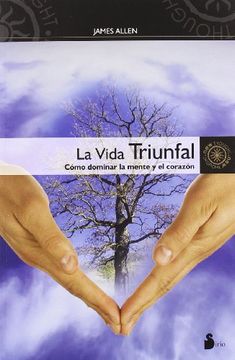 portada La Vida Triunfal: Como Dominar la Mente y el Corazon = The Life Triumphant (in Spanish)
