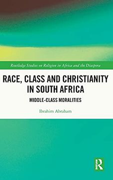 portada Race, Class and Christianity in South Africa: Middle-Class Moralities (Routledge Studies on Religion in Africa and the Diaspora) 