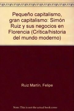 portada Pequeño Capitalismo, Gran Capitalismo Simon Ruiz y sus Negocios