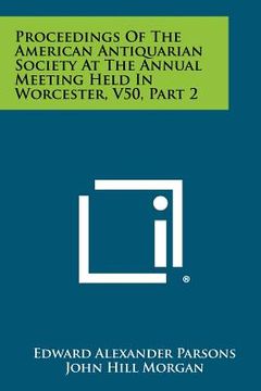 portada proceedings of the american antiquarian society at the annual meeting held in worcester, v50, part 2 (en Inglés)