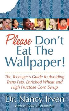 portada Please Don't eat the Wallpaper! The Teenager's Guide to Avoiding Trans Fats, Enriched Wheat and High Fructose Corn Syrup (en Inglés)