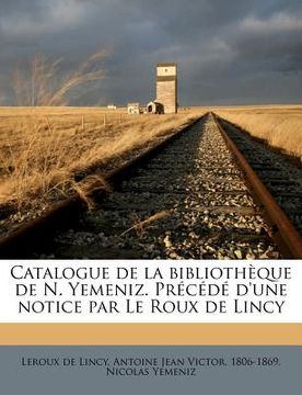 portada Catalogue de la bibliothèque de N. Yemeniz. Précédé d'une notice par Le Roux de Lincy (in French)