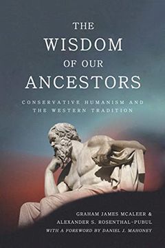 portada The Wisdom of our Ancestors: Conservative Humanism and the Western Tradition (en Inglés)