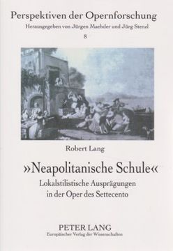 portada -Neapolitanische Schule-: Lokalstilistische Auspraegungen in der Oper des Settecento de Robert Lang(Peter Lang) (en Alemán)
