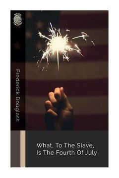 portada What, to the Slave, Is the Fourth of July (en Inglés)