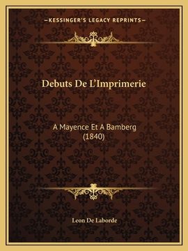 portada Debuts De L'Imprimerie: A Mayence Et A Bamberg (1840) (in French)