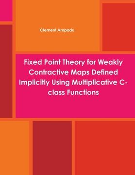 portada Fixed Point Theory for Weakly Contractive Maps Defined Implicitly Using Multiplicative C-class Functions (en Inglés)