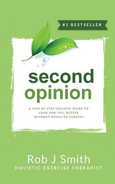 portada Second Opinion: A Step by Step Holistic Guide to Look and Feel Better Without Drugs or Surgery