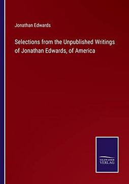 portada Selections From the Unpublished Writings of Jonathan Edwards, of America (en Inglés)