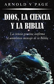 portada Dios, la Ciencia y la Biblia: La Ciencia Genuina Confirma el Asombroso Mensaje de la Biblia