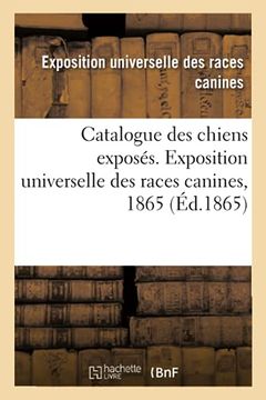 portada Catalogue des Chiens Exposés. Exposition Universelle des Races Canines, 1865 (en Francés)