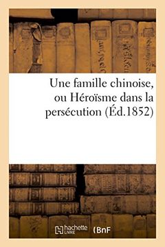 portada Une famille chinoise, ou Héroïsme dans la persécution (Éd.1852) (Histoire) (French Edition)