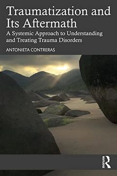 portada Traumatization and its Aftermath: A Systemic Approach to Understanding and Treating Trauma Disorders (en Inglés)