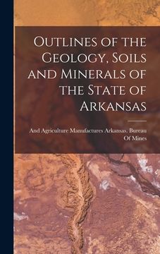 portada Outlines of the Geology, Soils and Minerals of the State of Arkansas (in English)