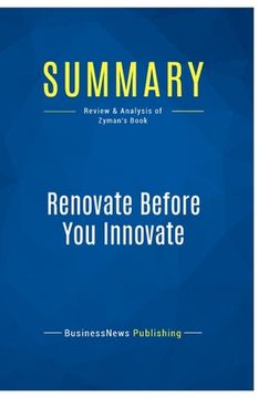 portada Summary: Renovate Before You Innovate: Review and Analysis of Zyman's Book (in English)