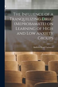 portada The Influence of a Tranquilizing Drug (meprobamate) on Learning of High and Low Anxiety Groups (in English)