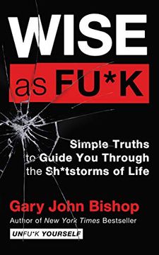 portada Wise as Fu*K: Simple Truths to Guide you Through the Sh*Tstorms of Life (Unfu*K Yourself) 