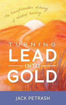 portada Turning Lead Into Gold: The Transformative Alchemy of Waldorf Teaching (en Inglés)