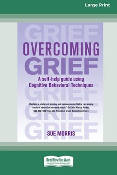 portada Overcoming Grief: A self-help guide using Cognitive Behavioral Techniques [Standard Large Print 16 Pt Edition] (en Inglés)