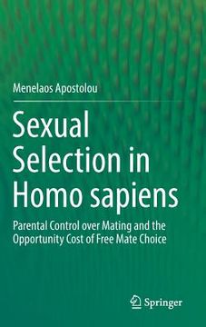 portada Sexual Selection in Homo Sapiens: Parental Control Over Mating and the Opportunity Cost of Free Mate Choice (en Inglés)