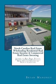 portada North Carolina Real Estate Wholesaling Residential Real Estate Investor & Commercial Real Estate Investing: Learn to Buy Real Estate Finance & Find Wh (en Inglés)