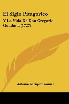 portada el siglo pitagorico: y la vida de don gregorio guadana (1727) (en Inglés)