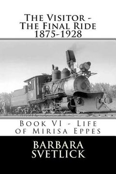 portada The Visitor - The Final Ride 1875-1928: Book VI - Life of Mirisa Eppes (en Inglés)