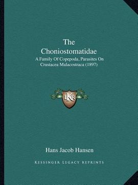 portada the choniostomatidae: a family of copepoda, parasites on crustacea malacostraca (1897) (en Inglés)