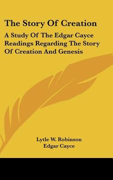 portada the story of creation: a study of the edgar cayce readings regarding the story of creation and genesis (en Inglés)