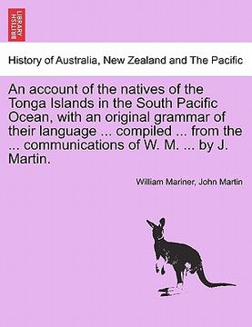portada an  account of the natives of the tonga islands in the south pacific ocean, with an original grammar of their language ... compiled ... from the ... c