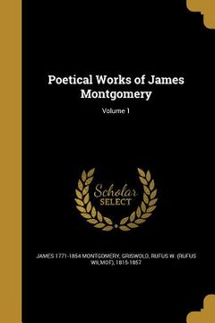 portada Poetical Works of James Montgomery; Volume 1 (en Inglés)