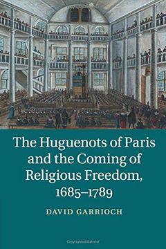 portada The Huguenots of Paris and the Coming of Religious Freedom, 1685-1789 (en Inglés)