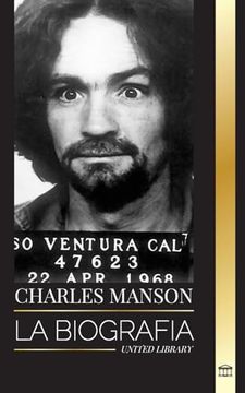 portada Charles Manson: La biografía del líder de la Familia Manson, su secta, el caos y el genio (in Spanish)