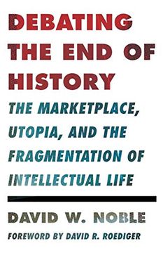portada Debating the end of History: The Marketplace, Utopia, and the Fragmentation of Intellectual Life (Critical American Studies) (en Inglés)