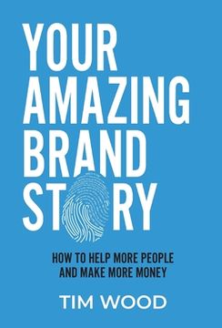 portada Your Amazing Brand Story: How to help more people & make more money (in English)