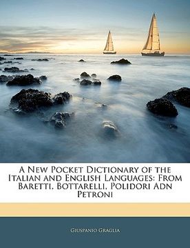 portada a new pocket dictionary of the italian and english languages: from baretti, bottarelli, polidori adn petroni (en Inglés)
