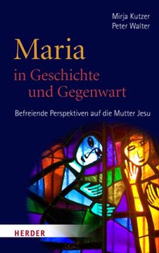 portada Maria in Geschichte Und Gegenwart: Befreiende Perspektiven Auf Die Mutter Jesu (en Alemán)