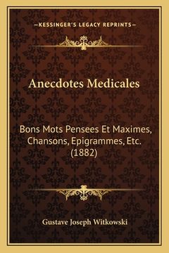 portada Anecdotes Medicales: Bons Mots Pensees Et Maximes, Chansons, Epigrammes, Etc. (1882) (in French)