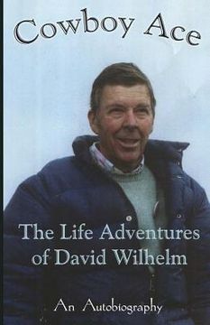 portada Cowboy Ace -- The Life Adventure of David Wilhelm: An Autobiography (en Inglés)