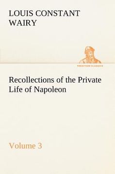 portada recollections of the private life of napoleon - volume 03 (en Inglés)