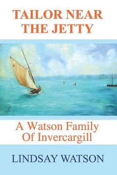 portada Tailor near the jetty: A Watson family of Invercargill (in English)