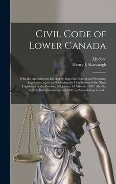 portada Civil Code of Lower Canada [microform]: With the Amendments Effected by Imperial, Federal and Provincial Legislation, up to and Including the First Se (en Inglés)
