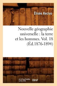 portada Nouvelle Géographie Universelle: La Terre Et Les Hommes. Vol. 18 (Éd.1876-1894) (en Francés)