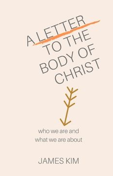 portada A Letter to the Body of Christ: Who We Are and What We Are About (en Inglés)