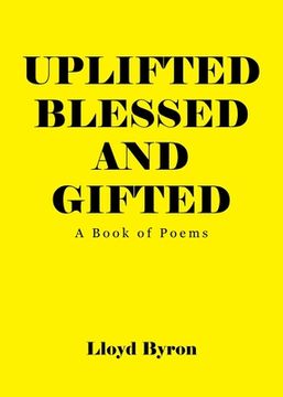 portada Uplifted Blessed and Gifted: A Book of Poems