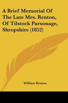 portada a brief memorial of the late mrs. renton, of tilstock parsonage, shropshire (1852) (en Inglés)