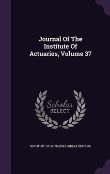 portada Journal Of The Institute Of Actuaries, Volume 37 (en Inglés)