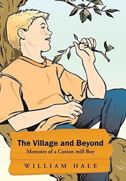 portada The Village and Beyond: Memoirs of a Cotton Mill boy (en Inglés)